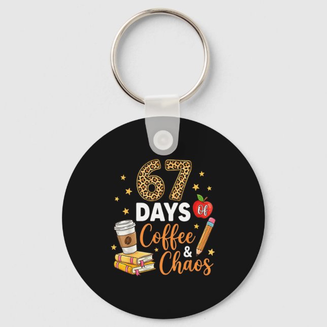 67 Days Of Coffee &amp; Chaos - 67th Day Of School Keychain (Front)