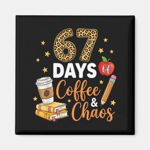 67 Days Of Coffee &amp; Chaos - 67th Day Of School Magnet