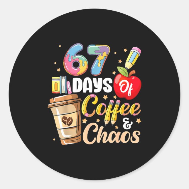 67 Days Of Coffee &amp; Chaos Funny Teacher Six Se Classic Round Sticker (Front)