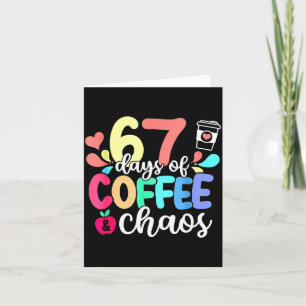 67 Days Of Coffee & Chaos Happy 67th Day Schoo Card