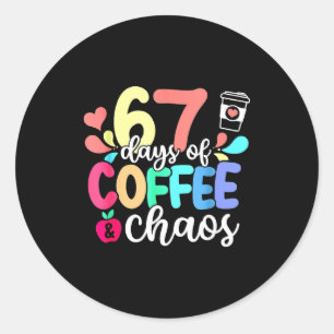 67 Days Of Coffee &amp; Chaos Happy 67th Day Schoo Classic Round Sticker