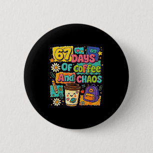 67 Days Of Coffee And Chaos Funny Quote 2 Inch Round Button