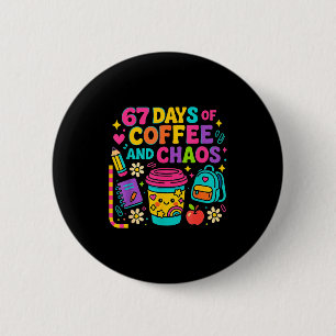 67 Days Of Coffee And Chaos Funny Quote 2 Inch Round Button