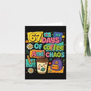 67 Days Of Coffee And Chaos Funny Quote  Card