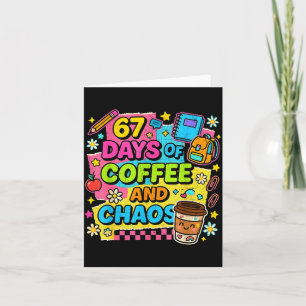 67 Days Of Coffee And Chaos Funny Quote  Card
