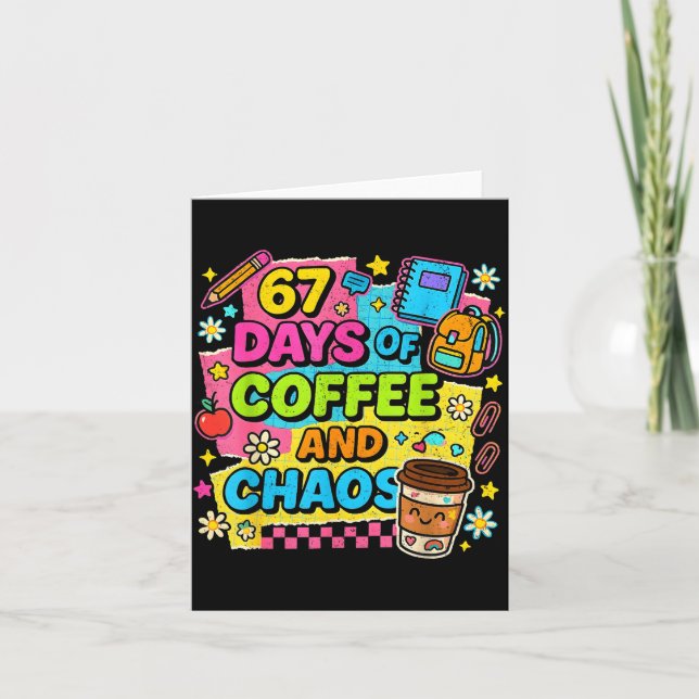 67 Days Of Coffee And Chaos Funny Quote  Card (Front)