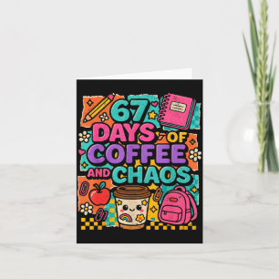 67 Days Of Coffee And Chaos Funny Quote  Card