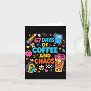 67 Days Of Coffee And Chaos Funny Quote  Card