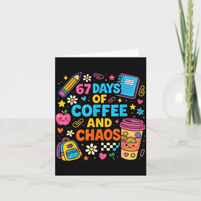 67 Days Of Coffee And Chaos Funny Quote  Card (Front)