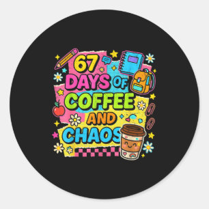 67 Days Of Coffee And Chaos Funny Quote Classic Round Sticker