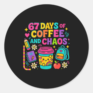 67 Days Of Coffee And Chaos Funny Quote Classic Round Sticker