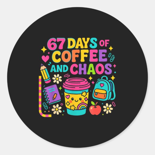 67 Days Of Coffee And Chaos Funny Quote  Classic Round Sticker (Front)