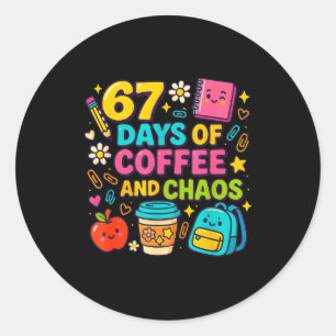 67 Days Of Coffee And Chaos Funny Quote Classic Round Sticker