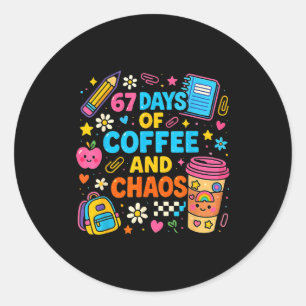 67 Days Of Coffee And Chaos Funny Quote Classic Round Sticker