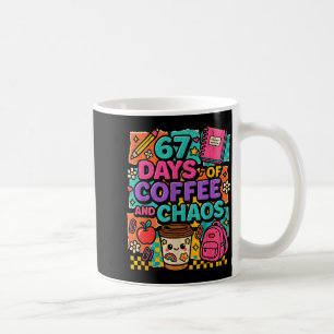 67 Days Of Coffee And Chaos Funny Quote Coffee Mug