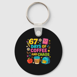 67 Days Of Coffee And Chaos Funny Quote  Keychain
