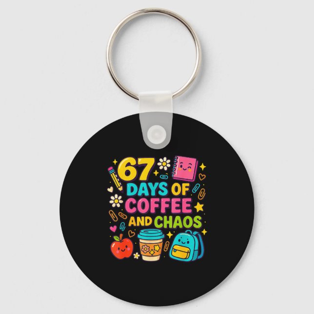 67 Days Of Coffee And Chaos Funny Quote  Keychain (Front)