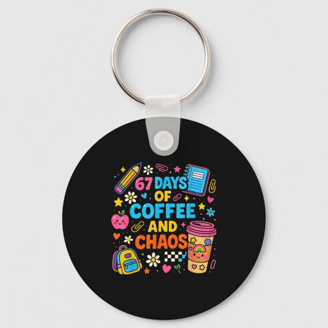 67 Days Of Coffee And Chaos Funny Quote  Keychain (Front)