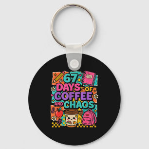 67 Days Of Coffee And Chaos Funny Quote Keychain