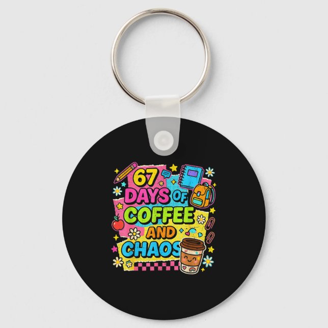 67 Days Of Coffee And Chaos Funny Quote  Keychain (Front)