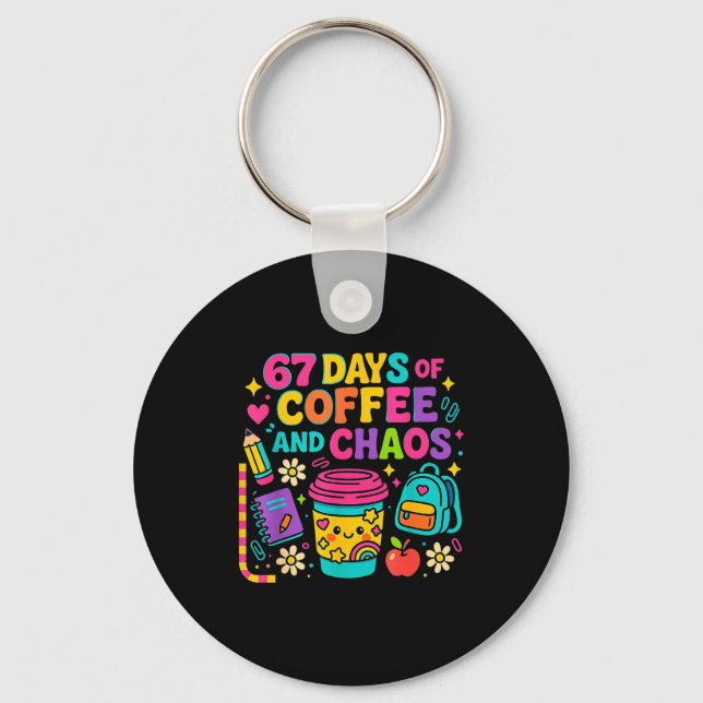 67 Days Of Coffee And Chaos Funny Quote  Keychain (Front)