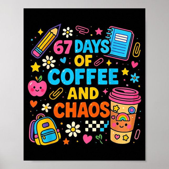 67 Days Of Coffee And Chaos Funny Quote  Poster (Front)