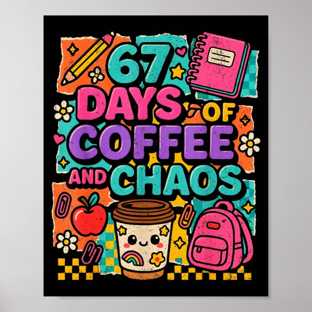 67 Days Of Coffee And Chaos Funny Quote  Poster (Front)