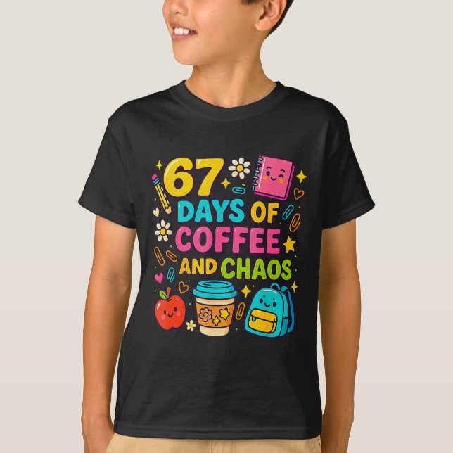 67 Days Of Coffee And Chaos Funny Quote  T-Shirt (Front)