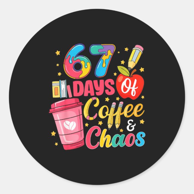 67 Days Of Coffee And Chaos Funny Teacher Student  Classic Round Sticker (Front)