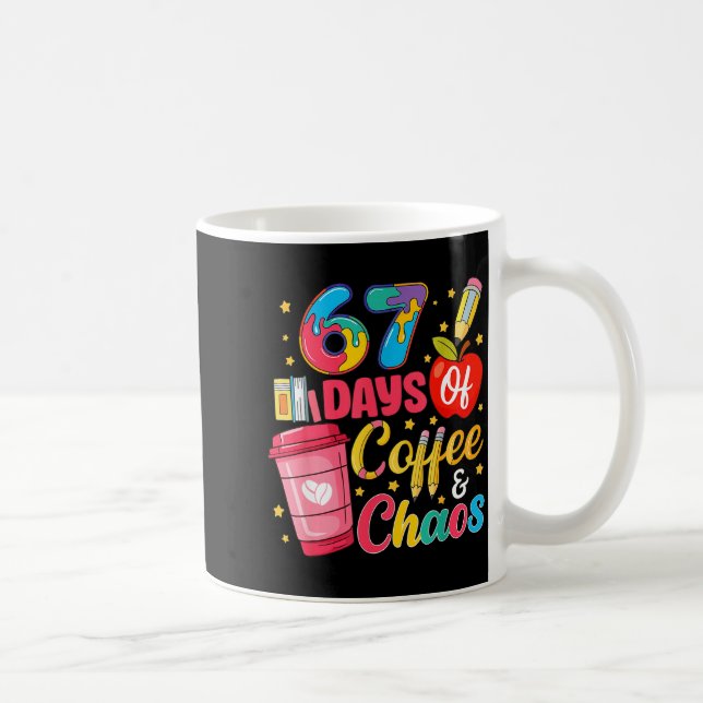 67 Days Of Coffee And Chaos Funny Teacher Student  Coffee Mug (Right)