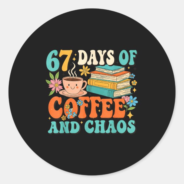 67 Days Of Coffee And Chaos Lover Funny 67 Meme Si Classic Round Sticker (Front)
