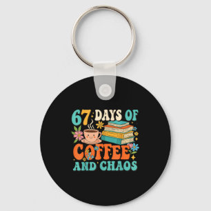 67 Days Of Coffee And Chaos Lover Funny 67 Meme Si Keychain
