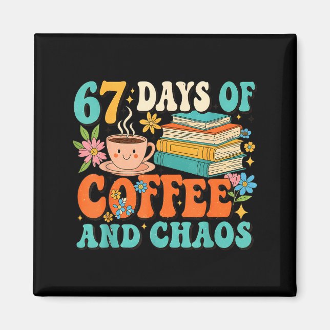 67 Days Of Coffee And Chaos Lover Funny 67 Meme Si Magnet (Front)
