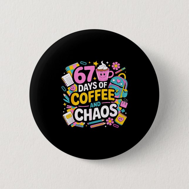 67 Days Of Coffee Chaos Teacher Life Funny School  2 Inch Round Button (Front)