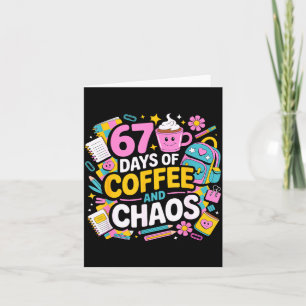67 Days Of Coffee Chaos Teacher Life Funny School  Card
