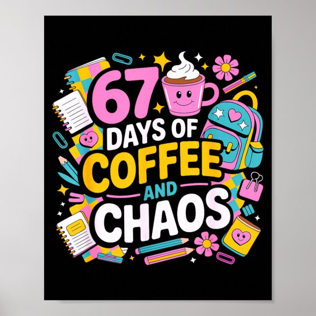 67 Days Of Coffee Chaos Teacher Life Funny School  Poster (Front)