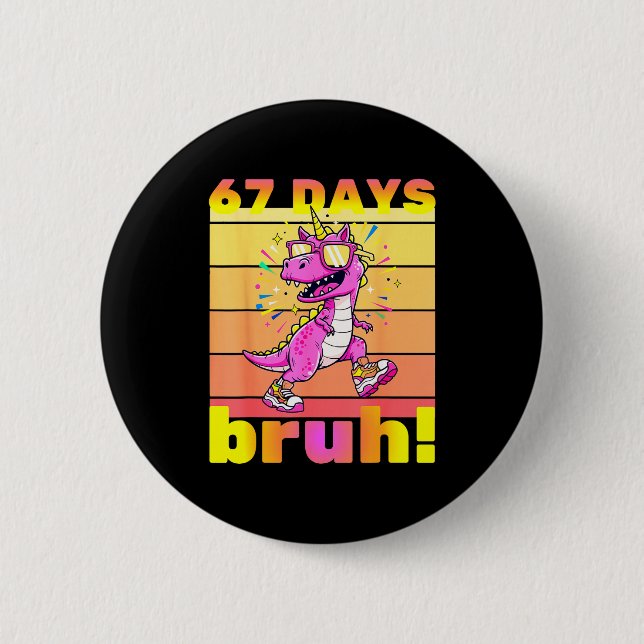 67 Days Of School Bruh Funny Kids Girls Dinosaur U 2 Inch Round Button (Front)