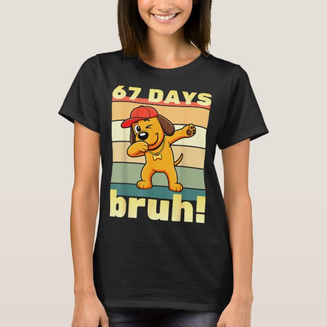 67 Days Of School Bruh Funny Meme Teachers Kids Da T-Shirt (Front)
