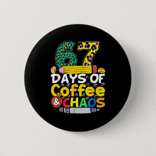 67 Days Of School Coffee Chao Six Seven 6 7 Meme T 2 Inch Round Button