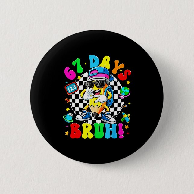 67 Days Of School Funny 67 Days Bruh Dabbing Teach 2 Inch Round Button (Front)