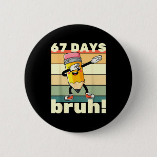 67 Days Of School Funny 67 Days Bruh Teachers Kids 2 Inch Round Button