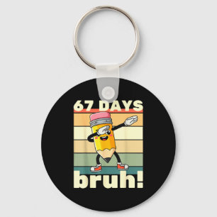 67 Days Of School Funny 67 Days Bruh Teachers Kids Keychain