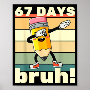 67 Days Of School Funny 67 Days Bruh Teachers Kids Poster