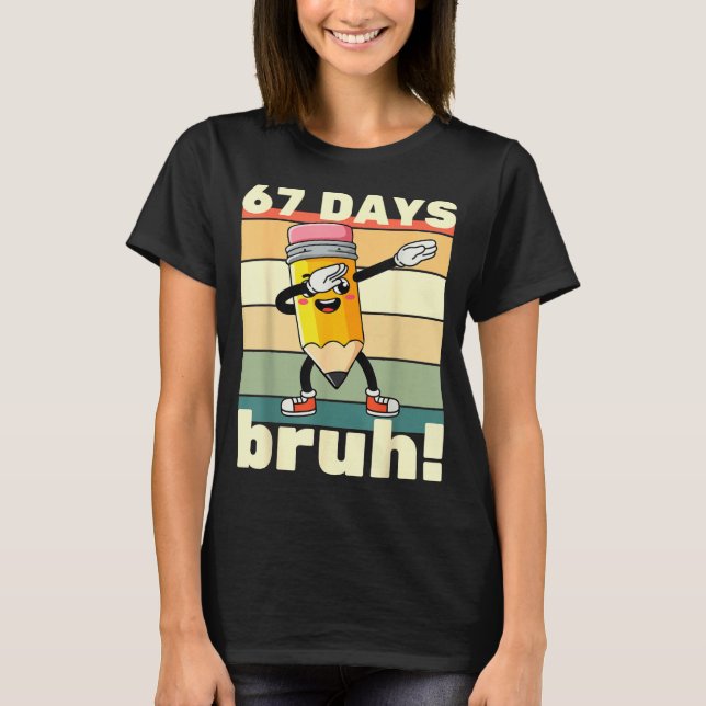 67 Days Of School Funny 67 Days Bruh Teachers Kids T-Shirt (Front)