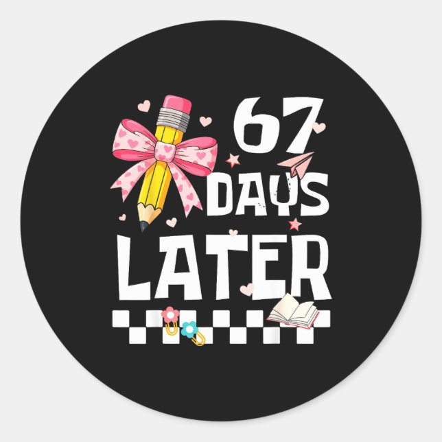 67 Days Of School Funny 67 Days Later Student Teac Classic Round Sticker (Front)