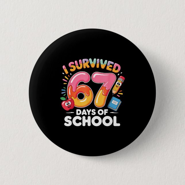 67 Days Of School I Survived Six Seven Days Funny  2 Inch Round Button (Front)