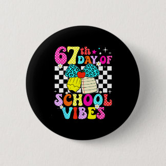 67 Days Of School Meme 100th Day Of School Vibes S 2 Inch Round Button