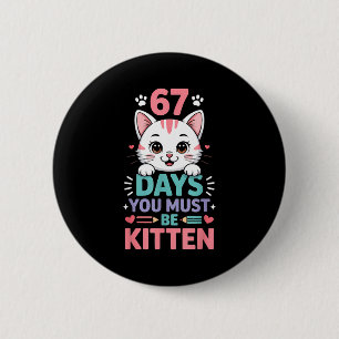 67 Days Of School You Must Be Kitten Cat 67th Day  2 Inch Round Button