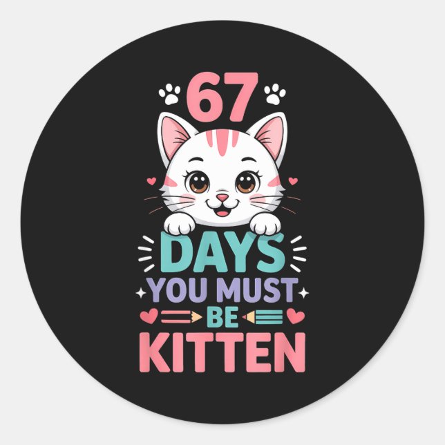67 Days Of School You Must Be Kitten Cat 67th Day  Classic Round Sticker (Front)