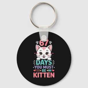 67 Days Of School You Must Be Kitten Cat 67th Day Keychain
